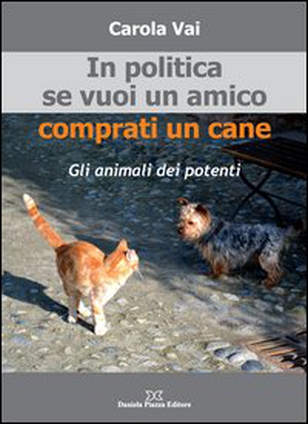 In politica se vuoi un amico comprati un cane - Librerie.coop In politica se vuoi un amico comprati un cane - Librerie.coop