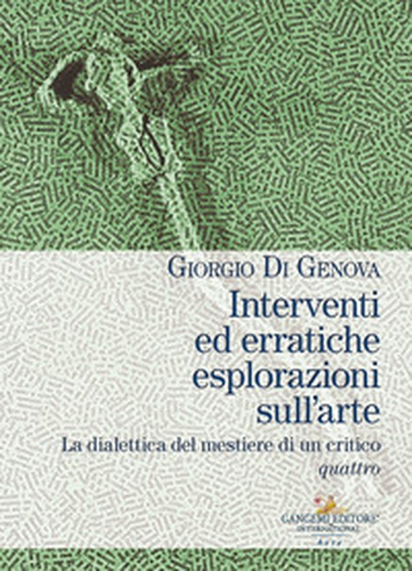 Interventi ed erratiche esplorazioni sull'arte. La dialettica del mestiere di un critico - Vol. 4 - Librerie.coop Interventi ed erratiche esplorazioni sull'arte. La dialettica del mestiere di un critico - Vol. 4 - Librerie.coop