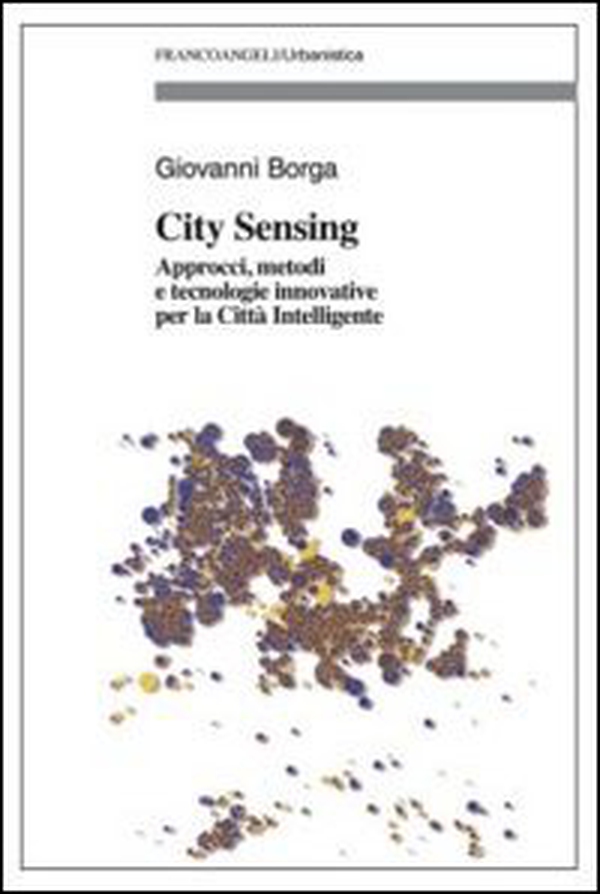 City sensing. Approcci, metodi e tecnologie innovative per la città intelligente - Librerie.coop City sensing. Approcci, metodi e tecnologie innovative per la città intelligente - Librerie.coop