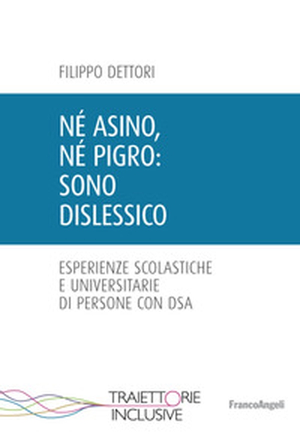 Né asino, né pigro: sono dislessico. Esperienze scolastiche e universitarie di persone con DSA - Librerie.coop Né asino, né pigro: sono dislessico. Esperienze scolastiche e universitarie di persone con DSA - Librerie.coop