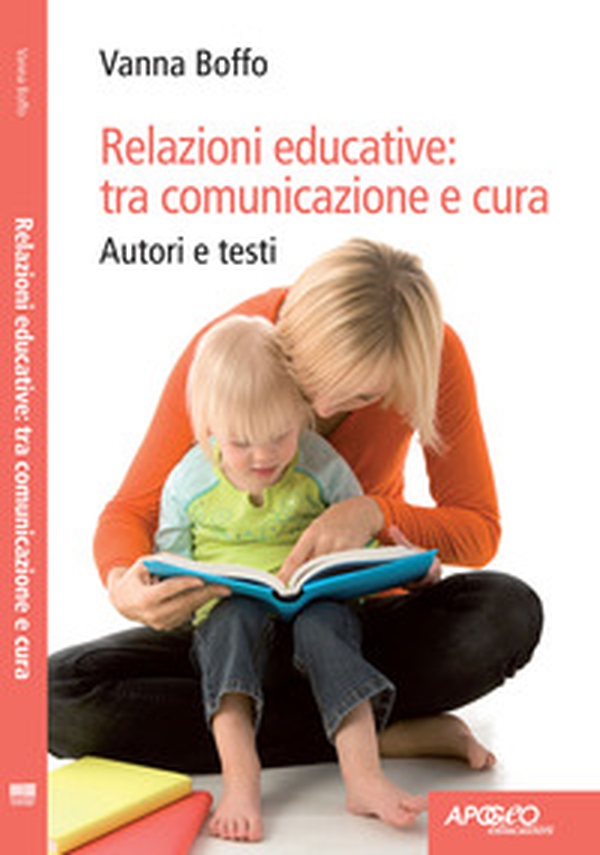 Relazioni educative: tra comunicazione e cura - Librerie.coop Relazioni educative: tra comunicazione e cura - Librerie.coop