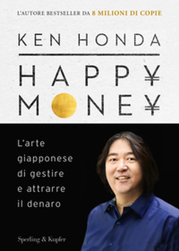 Happy money. L'arte giapponese di gestire e attrarre il denaro - Librerie.coop Happy money. L'arte giapponese di gestire e attrarre il denaro - Librerie.coop