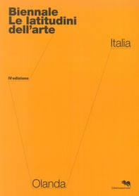 Biennale. Le latitudini dell'arte. IV edizione. Olanda / Italia - Librerie.coop