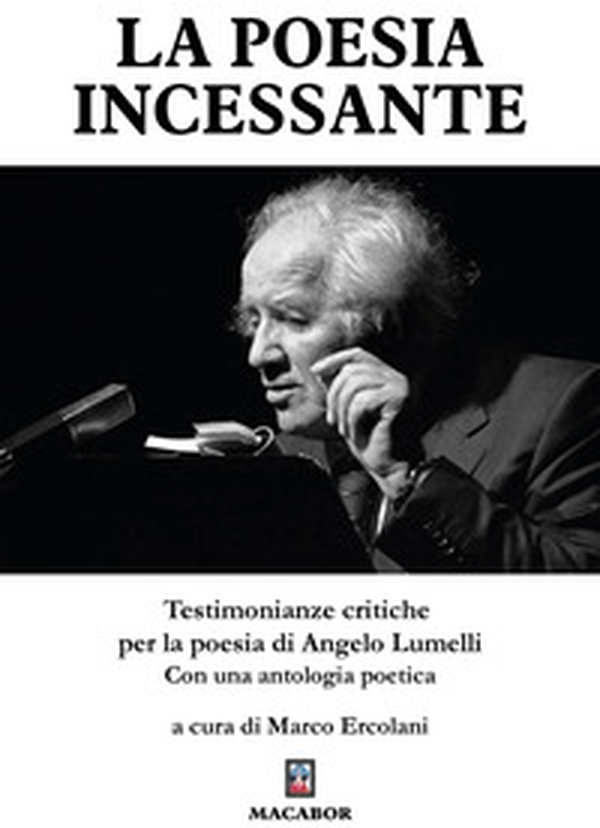 La poesia incessante. Testimonianze critiche per la poesia di Angelo Lumelli - Librerie.coop La poesia incessante. Testimonianze critiche per la poesia di Angelo Lumelli - Librerie.coop
