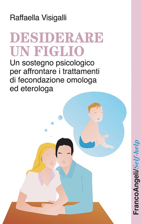 Desiderare un figlio. Un sostegno psicologico per affrontare i trattamenti di fecondazione omologa ed eterologa - Librerie.coop Desiderare un figlio. Un sostegno psicologico per affrontare i trattamenti di fecondazione omologa ed eterologa - Librerie.coop