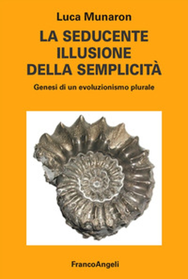 La seducente illusione della semplicità. Genesi di un evoluzionismo plurale - Librerie.coop La seducente illusione della semplicità. Genesi di un evoluzionismo plurale - Librerie.coop