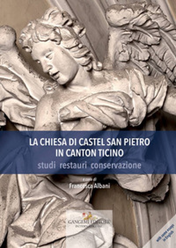 La chiesa di Castel San Pietro in Canton Ticino. Studi, restauri, conservazione - Librerie.coop La chiesa di Castel San Pietro in Canton Ticino. Studi, restauri, conservazione - Librerie.coop