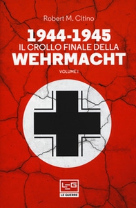 1944-1945: il crollo finale della Wehramcht - Vol. 1 - Librerie.coop