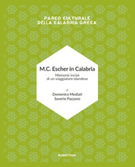 M.C. Escher in Calabria. Memorie incise di un viaggiatore olandese. Parco culturale della Calabria greca - Librerie.coop