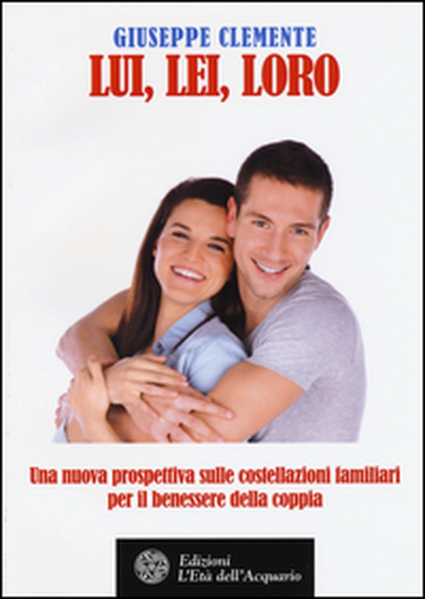 Lui, lei, loro. Una nuova prosepttiva sulle costellazioni familiari per il benessere della coppia - Librerie.coop Lui, lei, loro. Una nuova prosepttiva sulle costellazioni familiari per il benessere della coppia - Librerie.coop