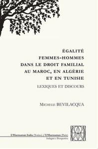 Égalité femmes-hommes dans le droit familial au Maroc, en Algérie et en Tunisie. Lexiques et discours - Librerie.coop