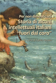 Per non dimenticarli. Storia di alcuni intellettuali italiani «fuori dal coro» - Librerie.coop