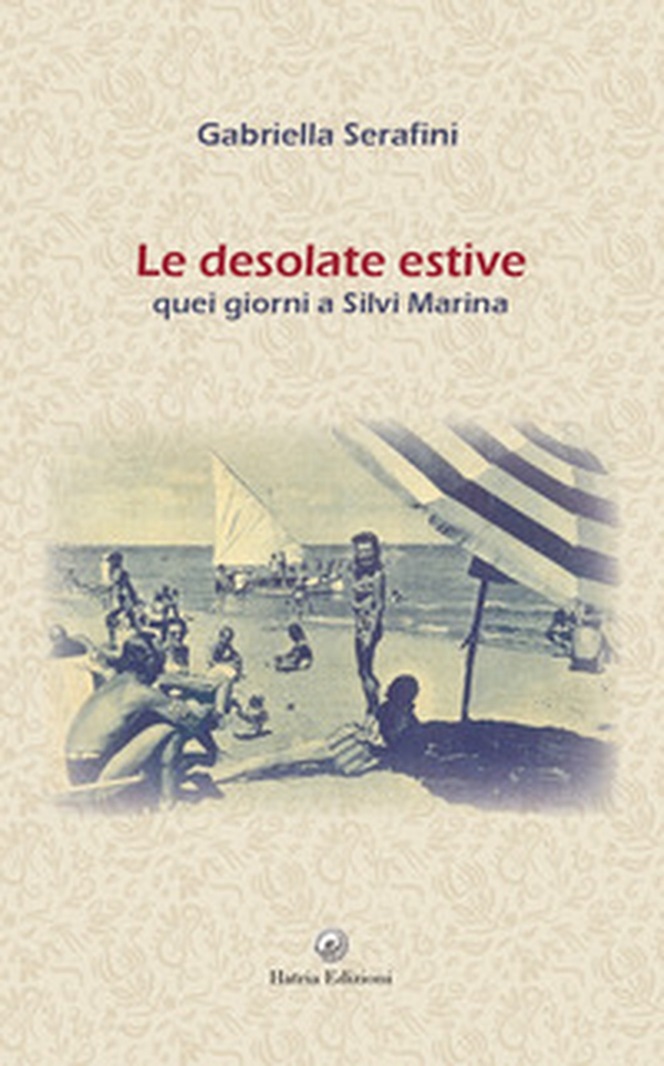 Le desolate estive. Quei giorni a Silvi Marina - Librerie.coop Le desolate estive. Quei giorni a Silvi Marina - Librerie.coop