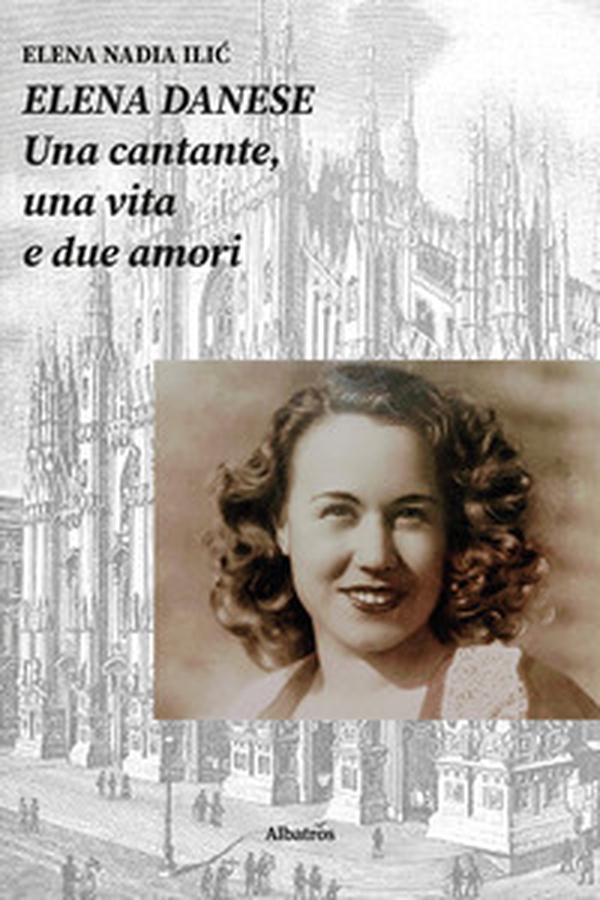 Elena Danese. Una cantante, una vita e due amori - Librerie.coop Elena Danese. Una cantante, una vita e due amori - Librerie.coop