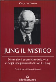 Jung il mistico. Dimensioni esoteriche della vita e degli insegnamenti di Carl G. Jung - Librerie.coop