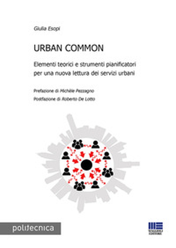Urban common. Elementi teorici e strumenti pianificatori per una nuova lettura dei servizi urbani - Librerie.coop Urban common. Elementi teorici e strumenti pianificatori per una nuova lettura dei servizi urbani - Librerie.coop