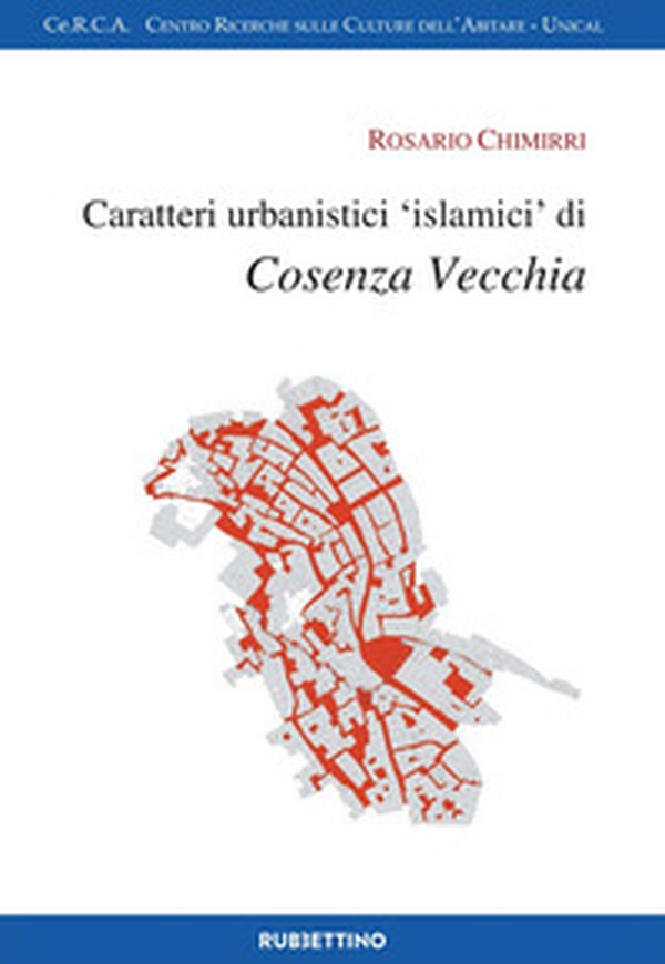 Caratteri urbanistici «islamici» di Cosenza vecchia - Librerie.coop Caratteri urbanistici «islamici» di Cosenza vecchia - Librerie.coop