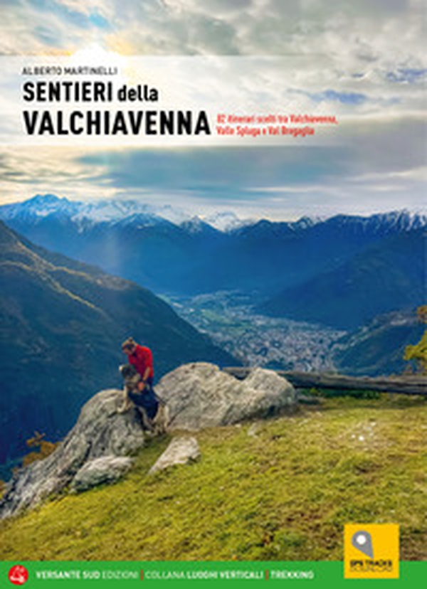 Sentieri della Valchiavenna. 82 itinerari scelti tra Valchiavenna, Valle Spluga e Val Bregaglia - Librerie.coop Sentieri della Valchiavenna. 82 itinerari scelti tra Valchiavenna, Valle Spluga e Val Bregaglia - Librerie.coop