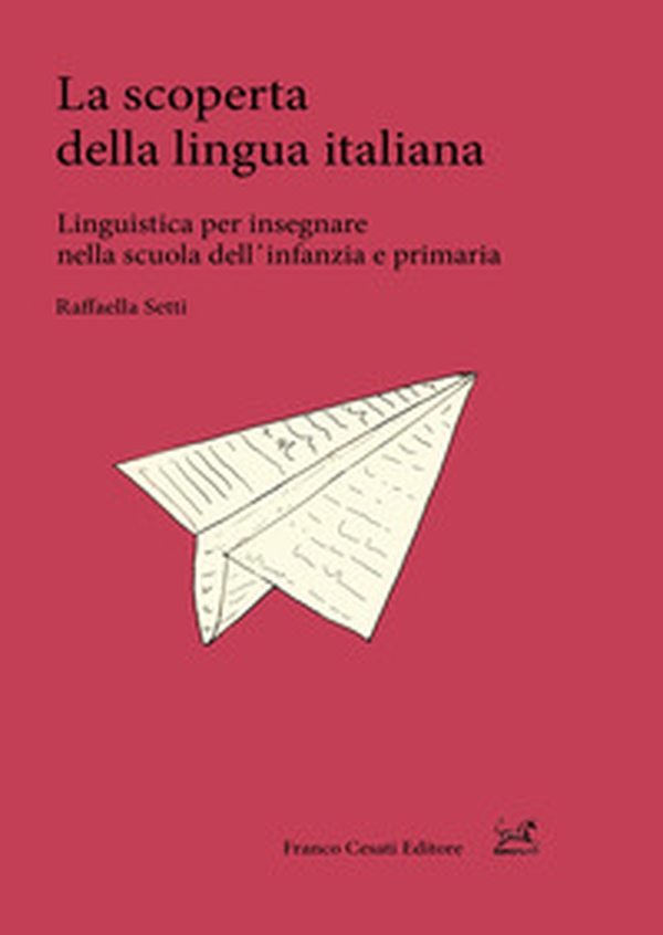 La scoperta della lingua italiana. Linguistica per insegnare nella scuola dell'infanzia e primaria - Librerie.coop La scoperta della lingua italiana. Linguistica per insegnare nella scuola dell'infanzia e primaria - Librerie.coop