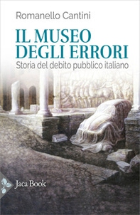 Il museo degli errori. Storia del debito pubblico italiano - Librerie.coop