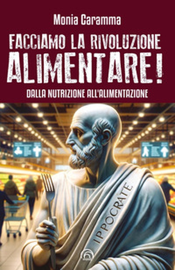 Facciamo la rivoluzione alimentare! Dalla nutrizione all'alimentazione - Librerie.coop Facciamo la rivoluzione alimentare! Dalla nutrizione all'alimentazione - Librerie.coop