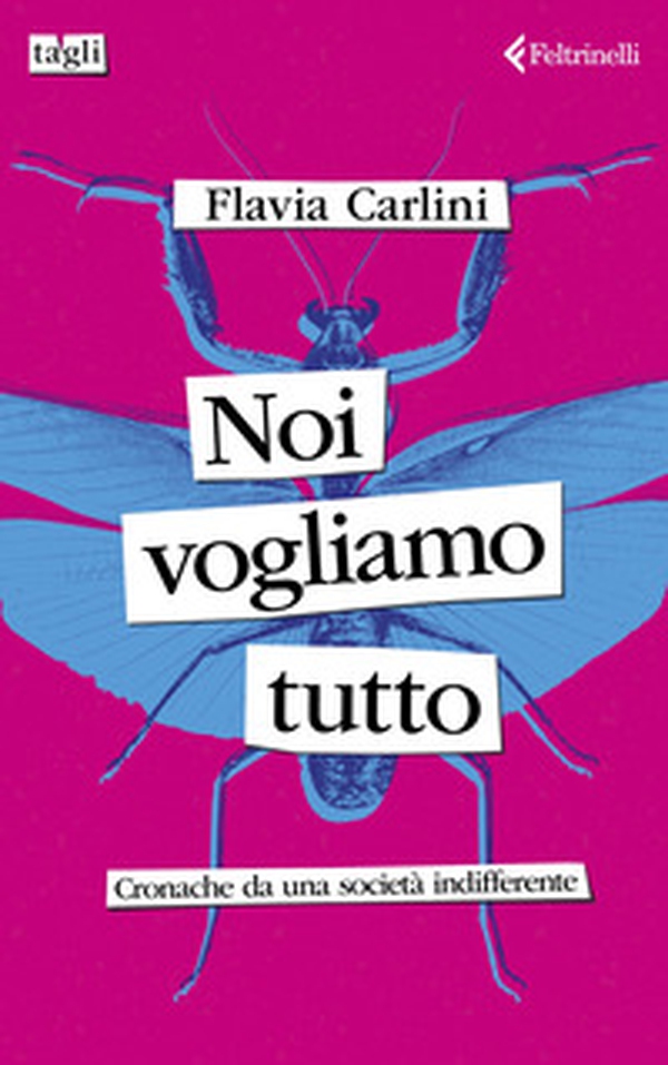 Noi vogliamo tutto. Cronache da una società indifferente - Librerie.coop Noi vogliamo tutto. Cronache da una società indifferente - Librerie.coop
