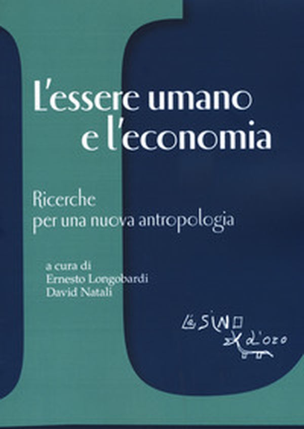 L'essere umano e l'economia. Ricerche per una nuova antropologia - Librerie.coop L'essere umano e l'economia. Ricerche per una nuova antropologia - Librerie.coop