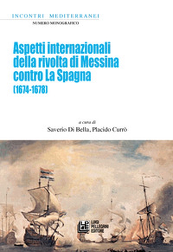 Aspetti internazionali della rivolta di Messina contro La Spagna (1674-1678) - Librerie.coop Aspetti internazionali della rivolta di Messina contro La Spagna (1674-1678) - Librerie.coop