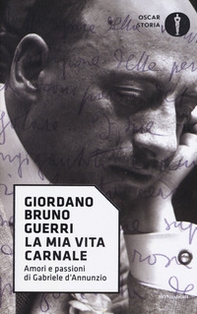 La mia vita carnale. Amori e passioni di Gabriele D'Annunzio - Librerie.coop