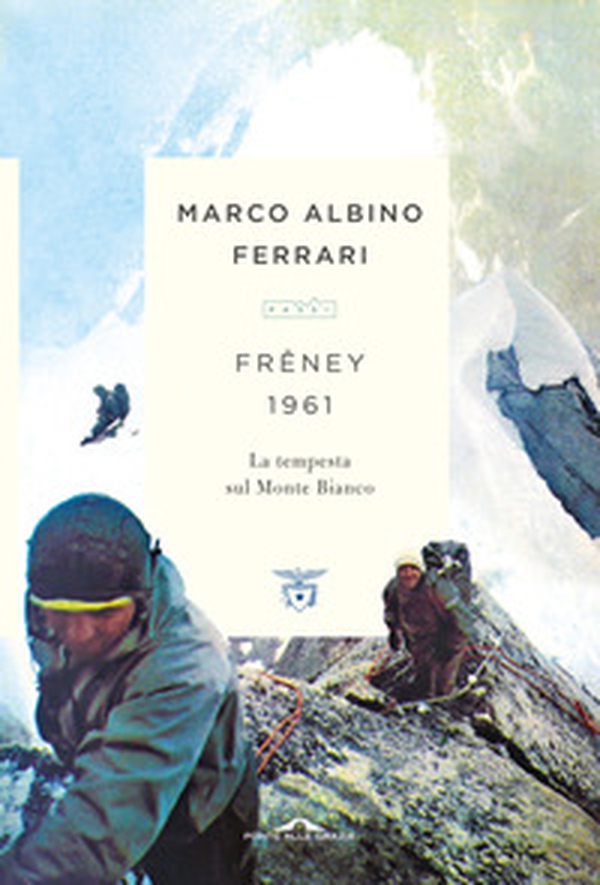 Freney 1961. La tempesta sul Monte Bianco - Librerie.coop Freney 1961. La tempesta sul Monte Bianco - Librerie.coop