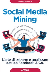Social media mining. L'arte di estrarre e analizzare dati da Facebook & co. - Librerie.coop