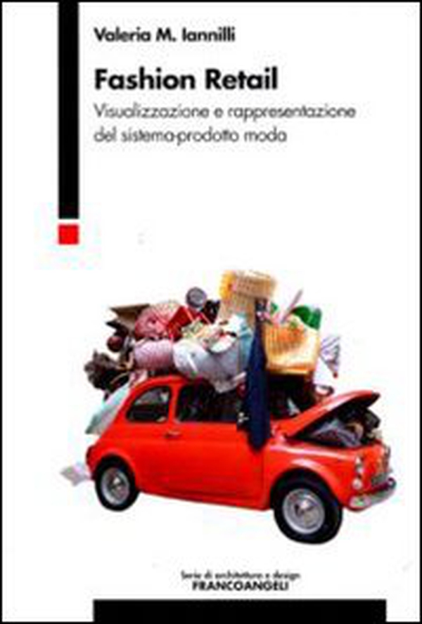 Fashion retail. Visualizzazione e rappresentazione del sistema-prodotto moda - Librerie.coop Fashion retail. Visualizzazione e rappresentazione del sistema-prodotto moda - Librerie.coop