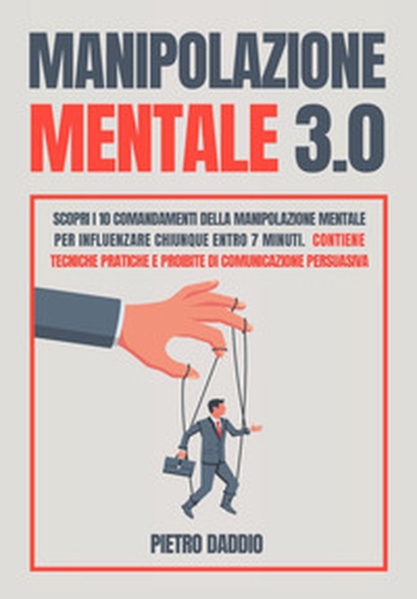 Manipolazione mentale: scopri i 10 comandamenti della manipolazione mentale per influenzare chiunque in 7 minuti. Contiene tecniche pratiche e proibite di comunicazione persuasiva - Librerie.coop Manipolazione mentale: scopri i 10 comandamenti della manipolazione mentale per influenzare chiunque in 7 minuti. Contiene tecniche pratiche e proibite di comunicazione persuasiva - Librerie.coop