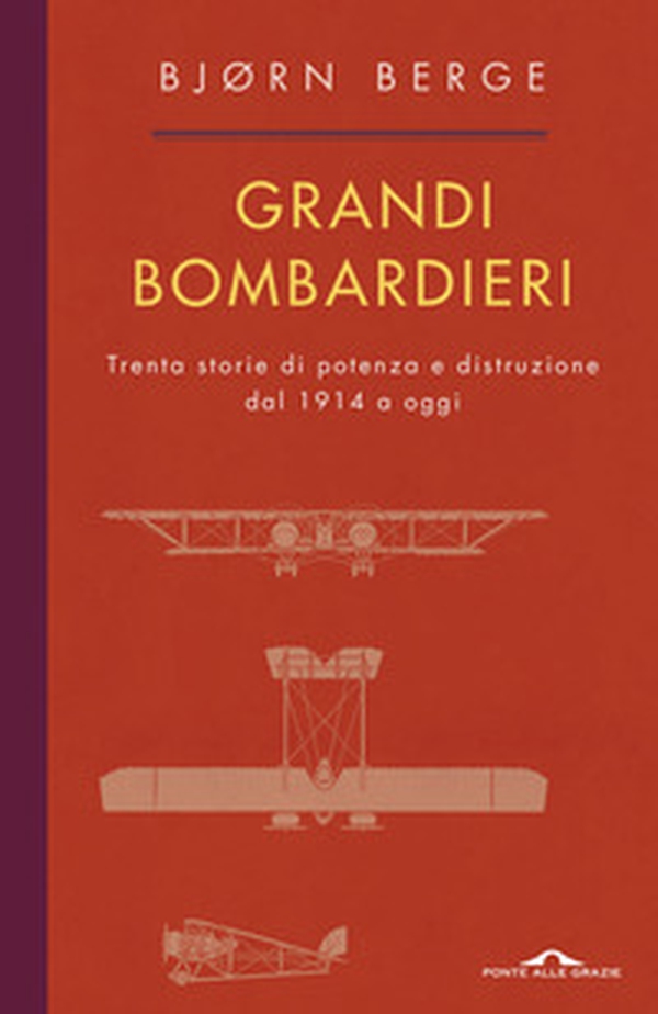 Grandi bombardieri. Trenta storie di potenza e distruzione dal 1914 a oggi - Librerie.coop Grandi bombardieri. Trenta storie di potenza e distruzione dal 1914 a oggi - Librerie.coop