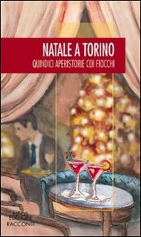 Natale a Torino. Quindici aperistorie con i fiocchi - Librerie.coop Natale a Torino. Quindici aperistorie con i fiocchi - Librerie.coop
