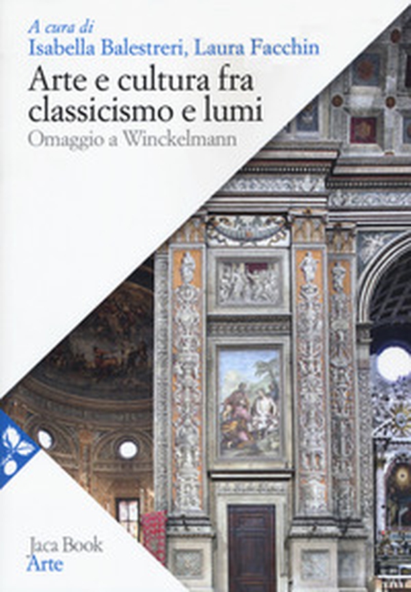 Arte e cultura fra classicismo e lumi. omaggio a Winckelmann - Librerie.coop Arte e cultura fra classicismo e lumi. omaggio a Winckelmann - Librerie.coop
