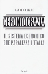 Gerontocrazia. Il sistema economico che paralizza l'Italia - Librerie.coop