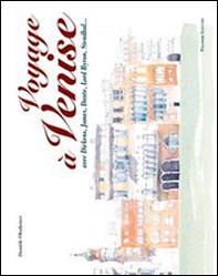 Voyage à Venise avec Dickens, James, Dante, Lord Byron, Stendhal... Ediz. italiana e francese - Librerie.coop
