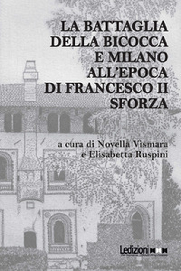 La battaglia della Bicocca e Milano all'epoca di Francesco II Sforza - Librerie.coop La battaglia della Bicocca e Milano all'epoca di Francesco II Sforza - Librerie.coop