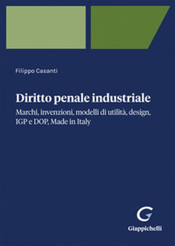 Diritto penale industriale. Marchi, invenzioni, modelli di utilità, design, IGP e DOP, Made in Italy - Librerie.coop Diritto penale industriale. Marchi, invenzioni, modelli di utilità, design, IGP e DOP, Made in Italy - Librerie.coop