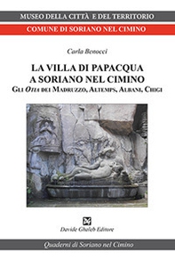 La villa di Papacqua a Soriano nel Cimino. Gli Otia dei Madruzzo, Altemps, Albani, Chigi - Librerie.coop