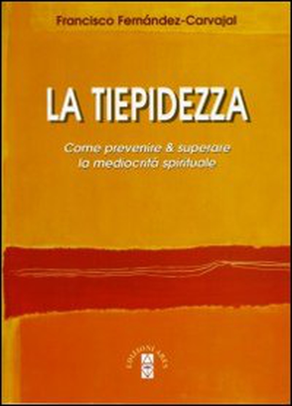 La tiepidezza. Come prevenire e curare la mediocrità spirituale - Librerie.coop La tiepidezza. Come prevenire e curare la mediocrità spirituale - Librerie.coop