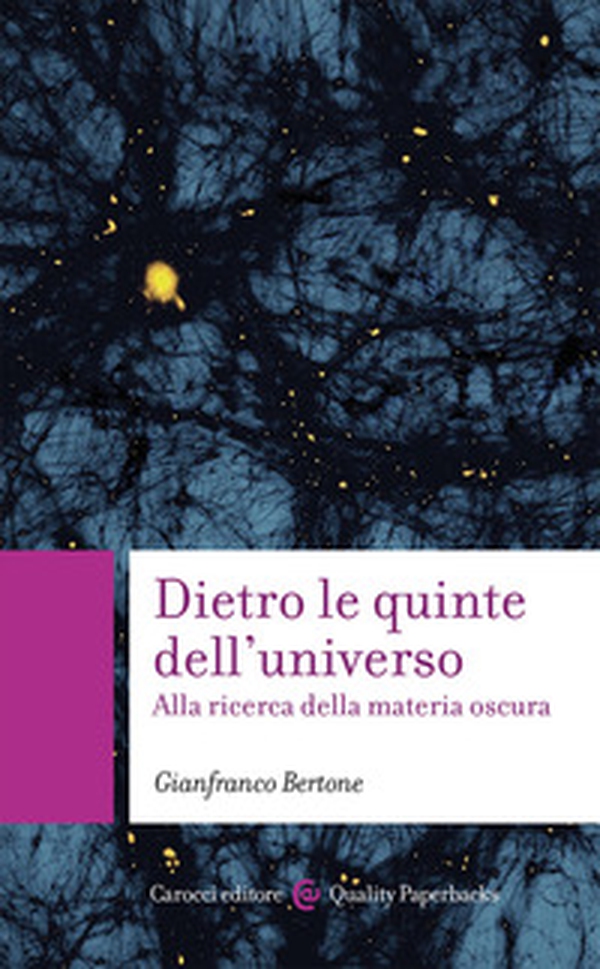 Dietro le quinte dell'universo. Alla ricerca della materia oscura - Librerie.coop Dietro le quinte dell'universo. Alla ricerca della materia oscura - Librerie.coop