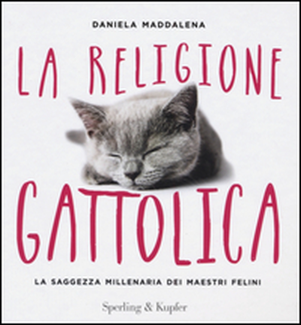 La religione gattolica. La saggezza millenaria dei maestri felini - Librerie.coop La religione gattolica. La saggezza millenaria dei maestri felini - Librerie.coop