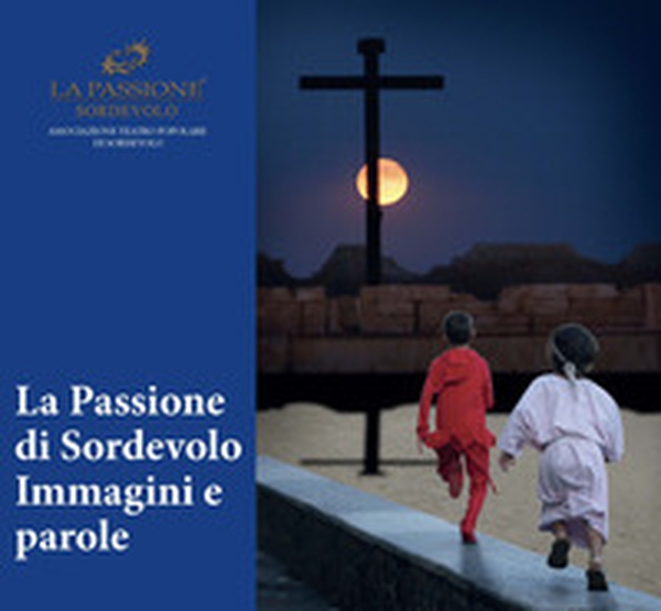 La passione di Sordevolo. Immagini e parole - Librerie.coop La passione di Sordevolo. Immagini e parole - Librerie.coop