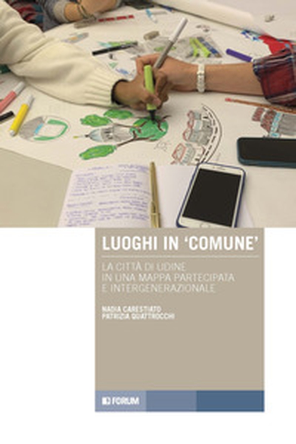 Luoghi in «comune». La città di Udine in una mappa partecipata e intergenerazionale - Librerie.coop Luoghi in «comune». La città di Udine in una mappa partecipata e intergenerazionale - Librerie.coop