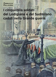 I cinquemila soldati del Lodigiano e del Sudmilano caduti nella grande guerra - Librerie.coop