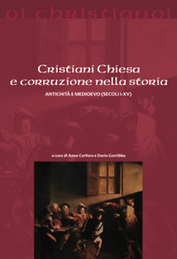 Cristiani Chiesa e corruzione nella storia Antichità e Medioevo (secoli I-XV) - Librerie.coop Cristiani Chiesa e corruzione nella storia Antichità e Medioevo (secoli I-XV) - Librerie.coop