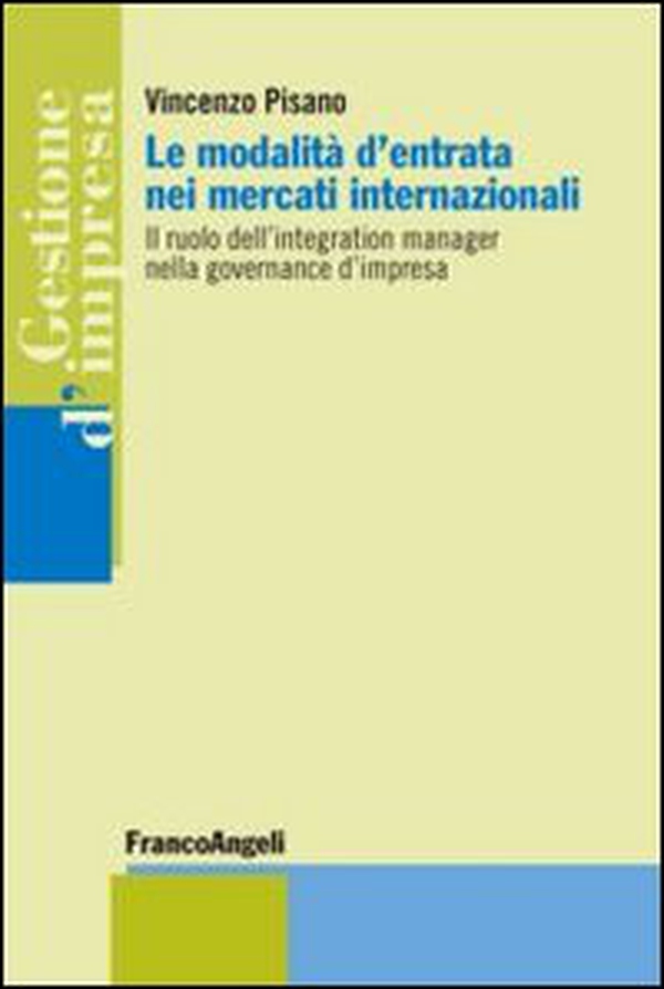 Le modalità d'entrata nei mercati internazionali. Il ruolo dell'integration manager nella governance d'impresa - Librerie.coop Le modalità d'entrata nei mercati internazionali. Il ruolo dell'integration manager nella governance d'impresa - Librerie.coop