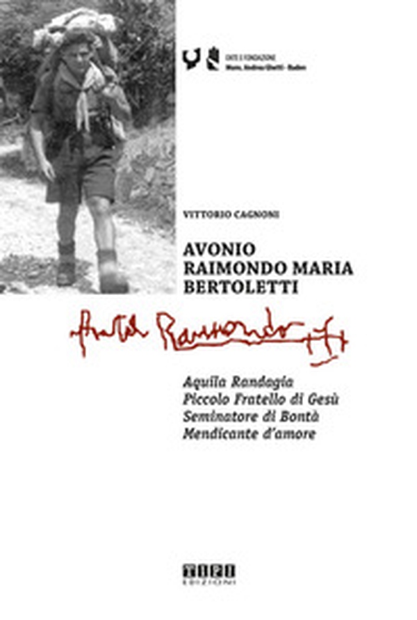 Avonio Raimondo Maria Bertoletti. Aquila randagia. Piccolo fratello di Gesù. Seminatore di bontà. Mendicante d'amore - Librerie.coop Avonio Raimondo Maria Bertoletti. Aquila randagia. Piccolo fratello di Gesù. Seminatore di bontà. Mendicante d'amore - Librerie.coop
